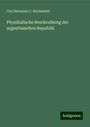 Carl Hermann C. Burmeister: Physikalische Beschreibung der argentinischen Republik, Buch