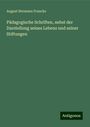 August Hermann Francke: Pädagogische Schriften, nebst der Darstellung seines Lebens und seiner Stiftungen, Buch