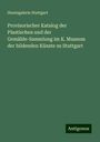 Staatsgalerie Stuttgart: Provisorischer Katalog der Plastischen und der Gemälde-Sammlung im K. Museum der bildenden Künste zu Stuttgart, Buch