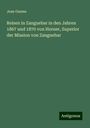 Jean Gaume: Reisen in Zanguebar in den Jahren 1867 und 1870 von Horner, Superior der Mission von Zanguebar, Buch