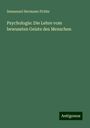 Immanuel Hermann Fichte: Psychologie: Die Lehre vom bewussten Geiste des Menschen, Buch