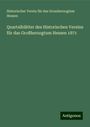 Historischer Verein für das Grossherzogtum Hessen: Quartalblätter des Historischen Vereins für das Großherzogtum Hessen 1871, Buch