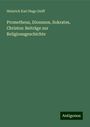 Heinrich Karl Hugo Delff: Prometheus, Dionnsos, Sokrates, Christos: Beiträge zur Religionsgeschichte, Buch