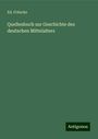 Ed. Fritsche: Quellenbuch zur Geschichte des deutschen Mittelalters, Buch