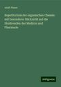 Adolf Pinner: Repetitorium der organischen Chemie: mit besonderer Rücksicht auf die Studirenden der Medicin und Pharmacie, Buch