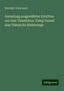 Hendrik Conscience: Sammlung ausgewählter Schriften aus dem Vlämischen. König Oriand eine Vlämische Heldensage, Buch