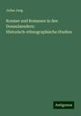 Julius Jung: Roemer und Romanen in den Donaulaendern: Historisch-ethnographische Studien, Buch