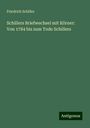 Friedrich Schiller: Schillers Briefwechsel mit Körner: Von 1784 bis zum Tode Schillers, Buch