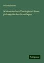 Wilhelm Bender: Schleiermachers Theologie mit ihren philosophischen Grundlagen, Buch