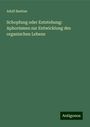 Adolf Bastian: Schopfung oder Entstehung: Aphorismen zur Entwicklung des organischen Lebens, Buch