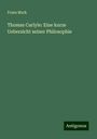 Franz Mark: Thomas Carlyle: Eine kurze Uebersicht seiner Philosophie, Buch