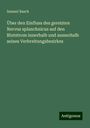 Samuel Basch: Über den Einfluss des gereizten Nervus splanchnicus auf den Blutstrom innerhalb und ausserhalb seines Verbreitungsbezirkes, Buch