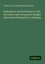 Johann Georg Christoph Konrad Hick: Shakespeare und Southampton: oder, die letzten Jahre der grossen Königin: historisches Schauspiel in 5 Aufzügen, Buch