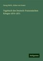 Georg Hirth: Tagebuch des Deutsch-Franzosischen Krieges 1870-1871, Buch