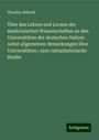 Theodor Billroth: Über das Lehren und Lernen der medicinischen Wissenschaften an den Universitäten der deutschen Nation: nebst allgemeinen Bemerkungen über Universitäten ; eine culturhistorische Studie, Buch