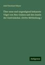 Adolf Bernhard Meyer: Über neue und ungenügend bekannte Vögel von Neu-Guinea und den Inseln der Geelvinksbai. (Dritte Mittheilung.), Buch