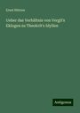 Ernst Büttner: Ueber das Verhältnis von Vergil's Eklogen zu Theokrit's Idyllen, Buch