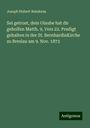 Joseph Hubert Reinkens: Sei getrost, dein Glaube hat dir geholfen Matth. 9, Vers 22. Predigt gehalten in der St. BernhardinKirche zu Breslau am 9. Nov. 1873, Buch