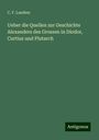 C. F. Laudien: Ueber die Quellen zur Geschichte Alexanders des Grossen in Diodor, Curtius und Plutarch, Buch