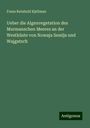 Frans Reinhold Kjellman: Ueber die Algenvegetation des Murmanschen Meeres an der Westküste von Nowaja Semlja und Wajgatsch, Buch