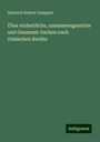 Heinrich Robert Goeppert: Über einheitliche, zusammengesetzte und Gesammt-Sachen nach römischen Rechte, Buch