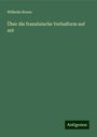 Wilhelm Bruno: Über die französische Verbalform auf ant, Buch