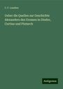 C. F. Laudien: Ueber die Quellen zur Geschichte Alexanders des Grossen in Diodor, Curtius und Plutarch, Buch