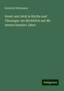 Heinrich Holtzmann: Sonst und Jetzt in Kirche und Theologie: ein Rückblick auf die letzten hundert Jahre, Buch