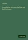 Carl Pohl: Ueber Lucian und seine Stellung zum Christenthume, Buch