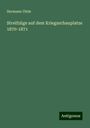 Hermann Uhde: Streifzüge auf dem Kriegsschauplatze 1870-1871, Buch