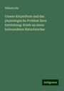 Wilhelm His: Unsere Körperform und das physiologische Problem ihrer Entstehung: Briefe an einen befreundeten Naturforscher, Buch