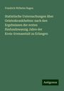 Friedrich Wilhelm Hagen: Statistische Untersuchungen über Geisteskrankheiten: nach den Ergebnissen der ersten fünfundzwanzig Jahre der Kreis-Irrenanstalt zu Erlangen, Buch