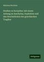 Nikolaus Wecklein: Studien zu Euripides: mit einem Anhang zu Aeschylus, Sophokles und den Bruchstücken der griechischen Tragiker, Buch