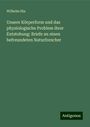 Wilhelm His: Unsere Körperform und das physiologische Problem ihrer Entstehung: Briefe an einen befreundeten Naturforscher, Buch