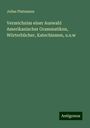 Julius Platzmann: Verzeichniss einer Auswahl Amerikanischer Grammatiken, Wörterbücher, Katechismen, u.s.w, Buch