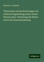 Heinrich J. Schmick: Thatsachen und Beobachtungen zur weiteren Begründung seiner neuen Theorie einer Umsetzung der Meere durch die Sonnenanziehung, Buch