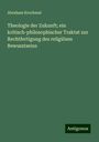 Abraham Krochmal: Theologie der Zukunft; ein kritisch-philosophischer Traktat zur Rechtfertigung des religiösen Bewusstseins, Buch