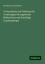 Friedrich Von Esmarch: Verbandplatz und Feldlazareth: Vorlesungen für angehende Militairärzte und freiwillige Krankenpfleger, Buch