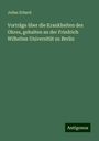 Julius Erhard: Vorträge über die Krankheiten des Ohres, gehalten an der Friedrich Wilhelms Universität zu Berlin, Buch