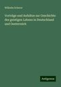 Wilhelm Scherer: Vorträge und Aufsätze zur Geschichte des geistigen Lebens in Deutschland und Oesterreich, Buch