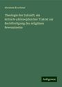 Abraham Krochmal: Theologie der Zukunft; ein kritisch-philosophischer Traktat zur Rechtfertigung des religiösen Bewusstseins, Buch