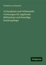 Friedrich Von Esmarch: Verbandplatz und Feldlazareth: Vorlesungen für angehende Militairärzte und freiwillige Krankenpfleger, Buch