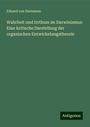 Eduard Von Hartmann: Wahrheit und Irrthum im Darwinismus: Eine kritische Darstellung der organischen Entwickelungstheorie, Buch