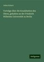 Julius Erhard: Vorträge über die Krankheiten des Ohres, gehalten an der Friedrich Wilhelms Universität zu Berlin, Buch