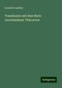 Leonard Landois: Transfusion mit dem Blute verschiedener Thierarten, Buch