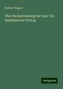 Richard Wagner: Über die Bestimmung der Oper: Ein akademischer Vortrag, Buch