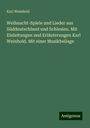 Karl Weinhold: Weihnacht-Spiele und Lieder aus Süddeutschland und Schlesien. Mit Einleitungen und Erläuterungen Karl Weinhold. Mit einer Musikbeilage, Buch