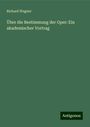 Richard Wagner: Über die Bestimmung der Oper: Ein akademischer Vortrag, Buch