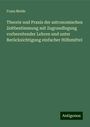 Franz Melde: Theorie und Praxis der astronomischen Zeitbestimmung mit Zugrundlegung vorbereitender Lehren und unter Berücksichtigung einfacher Hilfsmittel, Buch