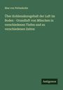 Max Von Pettenkofer: Über Kohlensäuregehalt der Luft im Boden - Grundluft von München in verschiedenen Tiefen und zu verschiedenen Zeiten, Buch